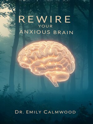 cover image of Rewire Your Anxious Brain